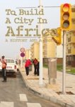 Rachel Keeton ; Michelle Provoost - To Build a City in Africa