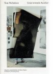 NICHOLSON, Tom - Amelia BARIKIN & Helen HUGHES [Ed.] - Tom Nicholson - Lines towards Another.