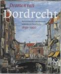 Peters, Moniek ; Ursula de Goede en Jan Alleblas (red.) - Dromen van Dordrecht. Buitenlandse kunstenaars schilderen Dordrecht 1850-1920.
