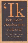 Sorgdrager, I. & Dik van der Meulen (red.) - 'Ik heb u den Havelaar niet verkocht': Multatuli contra Van Lennep Sorgdrager, I. & Dik van der Meulen (red.) - 'Ik heb u den Havelaar niet verkocht': Multatuli contra Van Lennep