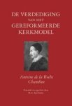 Roche Chandieu, Antoine de la - Roche Chandieu, Antoine de la-De verdediging van het gereformeerde kerkmodel (nieuw)