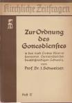 Schweizer, Prof. dr. J. - Zur Ordnung des Gottesdienstes in den nach Gottes Wort reformierten Gemeinden der deutschsprachigen Schweiz