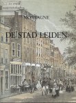 Montagne, A. - De stad Leiden