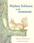 Sebastian Meschenmoser - Mijnheer Eekhoorn en de reuzennoot Sebastian Meschenmoser - Mijnheer Eekhoorn en de reuzennoot