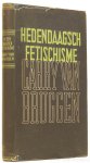 BRUGGEN, C. VAN - Hedendaagsch fetischisme.