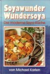 KARLEN, MICHAEL - Soyawunder Wundersoya. Die moderne Soya-Küche