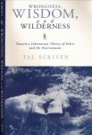 Scriven, Tal - Wrongness, Wisdom, and Wilderness: Toward a Libertarian theory of ethics and the environment