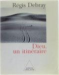 Régis Debray - Dieu, un itinéraire
