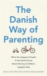 Jessica Joelle Alexander 228474 - Danish way of parenting What the happiest people in the world know about raising confident, capable kids