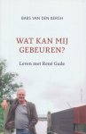 Bergh, Babs van den - Wat kan mij gebeuren?  Leven met René Gude