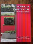 Tilston, Caroline - Ontwerp je eigen tuin. Geef je tuin in 10 stappen een nieuw leven