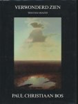 Bakker, Noortje / Bos, Paul Christiaan - Verwonderd zien / The eyes amazed. Werken van Paul Christiaan Bos / A selection from the works of Paul Christiaan Bos. Gesigneerd door de kunstenaar.