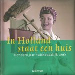 Vlis, Ingrid van der - In Holland staat een huis. Honderd jaar huishoudelijk werk
