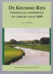 Bemmel, Ad van - De Kromme Rijn : waterstaat, onderhoud en gebruik vanaf 1600