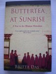 Das, B. - Buttertea at Sunrise. A Year in the Bhutan Himalaya