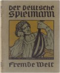 Goethe, Meyer, Bartels, e.a. - Der Deutsche Spielmann: Eine Auswahl aus dem Schatze Deutscher Dichtung für Jugend und Volk herausgegeben von Dr. Ernst Weber, Hellas: Griechishes Leben und altklassischer Geist in deutscher Wiedergeburt