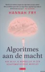 Fry, Hannah - Algoritmes aan de macht: hoe blijf je menselijk in een geautomatiseerde wereld? Fry, Hannah - Algoritmes aan de macht: hoe blijf je menselijk in een geautomatiseerde wereld?