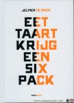 BOER, Jelmer de - Eet taart, krijg een sixpack. Nú zonder taartrecepten