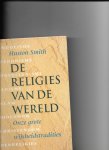 Smith, Huston - De religies van de wereld / druk 1