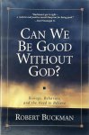 Rob Buckman - Can We be Good Without God?