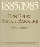 Haasbroek, Nico .. Met heel veel zwart wit foto's - Een eeuw banketbakkerij * 1885/1985..A.ELDERMAN en ook het  HISTORISCH MUSEUM