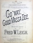 Leigh, Fred W.: - Go `way, good Massa Bee.Written and composed by F.W. Leigh (No. 2916 Sixpenny Popular Edition)