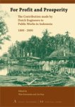 Wim Ravesteijn, Jan Kop - For Profit and Prosperity the Contribution made by Dutch Engineers to Public Works in Indonesia, 1800-2000