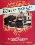 Jack E. Schramm, William H. Henning, Richard R. Andrews - When Eastern Michigan Rode the Rails - Transit Across Michigan by Interurban, Train, Bus Book 3: Detroit to Jackson and across the State