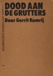 Komrij, Gerrit. - Dood aan de grutters.
