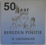 Zwerver, Jan - 50 jaar bereden politie te groningen