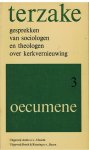 Beusekom / Dekker e.a. (redactie) - Terzake, gesprekken van sociologen en theologen over kerkvernieuwing, deel 3 Oecumene