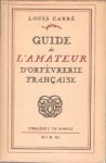 Louis Carré & Maurice Bouvier-Ajam: - Guide de l'amateur d'orfèvrerie française. Nouvelle édition avec une introduction par Maurice Bouvier-Ajam et une biographie.