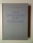 WIERINGEN, J.H. van - VAN ONTSTAAN TOT VERGAAN