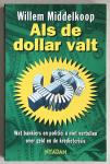 Willem Middelkoop - Als de dollar valt - Wat bankiers en politici u niet vertellen over geld en kredietcrisis