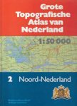 Tekst: Drs. P.W. Geudeke, Directeur Topografische Dienst Nederland - Grote Topografische Atlas van Nederland 2 Noord-Nederland