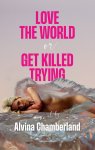 Alvina Chamberland - (1) Love The World, Or Get Killed Trying