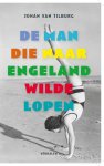 Johan van Tilburg - De man die naar Engeland wilde lopen