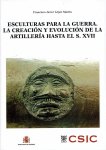 LÓPEZ MARTÍN, Francisco Javier - Esculturas para la Guerra. La Creación y Evolución de la Artillería hasta el S. XVII. + CD.