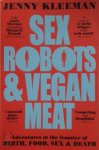 Jenny Kleeman 199178 - Sex Robots & Vegan Meat Adventures at the frontier of Birth, Food, Sex and Death