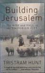 Hunt, Tristram - Building Jerusalem - The Rise And Fall Of The Victorian City