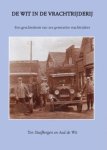 Stuifbergen, Ton /  Aad de Wit - De Wit in de Vrachtrijderij, Een geschiedenis van zes generaties vrachtrijders