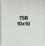 75B; caulfield & tensing, dept, goodwill & maurice scheltens; peter jeroense; ari versluis, ellie uyttenbroek & isis vaandrager; peter hopman - 75B 10x10. 10 posters. 10 logos. 10 flyers. 10 public spaces. 10 catalogues. 10 book covers. 10 free cards. 10 magazines. 10 spreads. 10 exhibitions