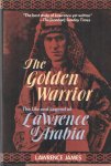 JAMES, LAWRENCE - The golden warrior: The life and legend of Lawrence of Arabia JAMES, LAWRENCE - The golden warrior: The life and legend of Lawrence of Arabia
