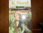 Norel, K. - Water wind en vuur / druk 1