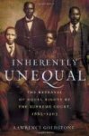 Goldstone, Lawrence. - Inherently Unequal: The Betrayal of Equal Rights by the Supreme Court, 1865-1903.