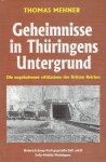 MEHNER, Thomas - Geheimnisse in Thüringens Untergrund - Die ungehobenen 'Altlasten' des Dritten Reiches.