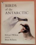 Wilson, Edward. Edited by Brian Roberts - Birds of the Antarctic. From the original illustrations in the Scott Polar Research Institute