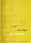 Diengotgaf, Segher - Trojeroman: Naar het Wissense handschrift (Brussel, Koninklijke Bibliotheek, IV 927) kritisch uitgegeven met inleiding en annotaties door Jozef Janssens en Ludo Jongen Diengotgaf, Segher - Trojeroman: Naar het Wissense handschrift (Brussel, Koninklijke Bibliotheek, IV 927) kritisch uitgegeven met inleiding en annotaties door Jozef Janssens en Ludo Jongen