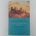 Kruger, Rayne - Goodbye Dolly Grey ; The Story of the Boer War
