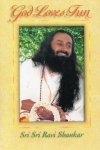Sri Sri Ravishankar - God Loves Fun